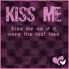Kiss me