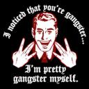 So gangster