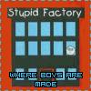 Stupid Factory